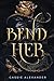 Bend Her (Transformation Trilogy)