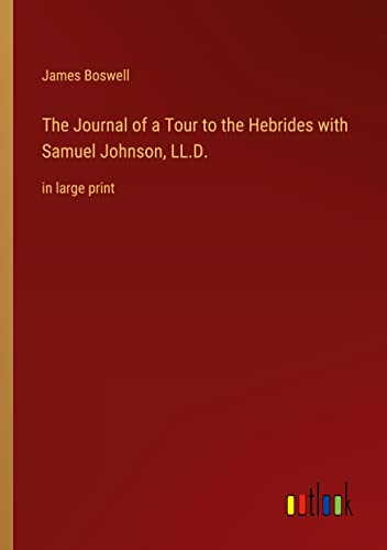 The Journal of a Tour to the Hebrides with Samuel Johnson, LL.D.: in large print