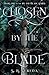 Chosen by the Blade by S.R. Sereda