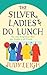 The Silver Ladies Do Lunch by Judy Leigh