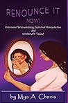 Renounce It Now!: Overcome Brainwashing, Spiritual Manipulation and Witchcraft Today Renounce It Now!: Overcome Brainwashing, Spiritual Manipulation and Witchcraft Today