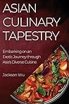 Asian Culinary Tapestry: Embarking on an Exotic Journey through Asia's Diverse Cuisine Asian Culinary Tapestry: Embarking on an Exotic Journey through Asia's Diverse Cuisine