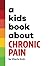 A Kids Book About Chronic Pain