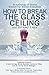 How to Break the Glass Ceil...