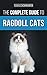 The Complete Guide to Ragdoll Cats: Choosing, Preparing For, House Training, Grooming, Feeding, Caring For, and Loving Your New Ragdoll Cat