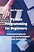 Python Programming for Beginners: Understand Python's Programming and Developers' Language Successfully
