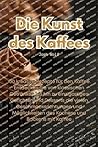 Die Kunst des Kaffees (German Edition)
