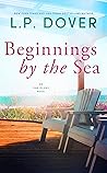 Beginnings by the Sea by L.P.  Dover