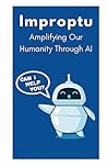 Improptu: Amplifying Our Humanity Through AI