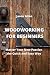 Woodworking for Beginners: ...