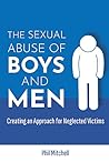 The Sexual Abuse of Boys and Men: Creating an Approach for Neglected Victims