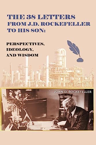 The 38 Letters from J.D. Rockefeller to his son: Perspectives, Ideology, and Wisdom (Paperback)