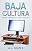 Baja cultura: Ensayos y ent...