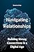 Navigating Relationships: Building Strong Connections in a Digital Age