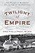 Twilight of Empire: The Tragedy at Mayerling and the End of the Habsburgs