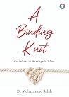 A Binding Knot: Guidelines to Marriage in Islam A Binding Knot: Guidelines to Marriage in Islam