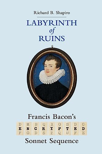 Labyrinth of Ruins: Francis Bacon's Encrypted Sonnet Sequence (Paperback)