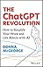 The ChatGPT Revolution: How to Simplify Your Work and Life Admin with AI