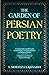 The Garden of Persian Poetry: A Unique Collection of the Best Persian Poetry with Love, Spiritual, and Wisdom Themes: A Glance at 1000 Years of Persian ... Hafiz, and Other Persian Poets Book 3)