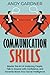 Communication Skills: Master the Art of Analyzing People, Talk to Anyone with Confidence, and Instantly Boost Your Social Intelligence (Self-Development)