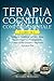 TERAPIA COGNITIVO COMPORTAMENTALE: 3 Libri in 1 Strategie e Tecniche per Alleviare l'Ansia, Pensieri Negativi e Preoccupazioni. Trovare la Pace Interiore e Migliorare la propria Vita (Italian Edition)