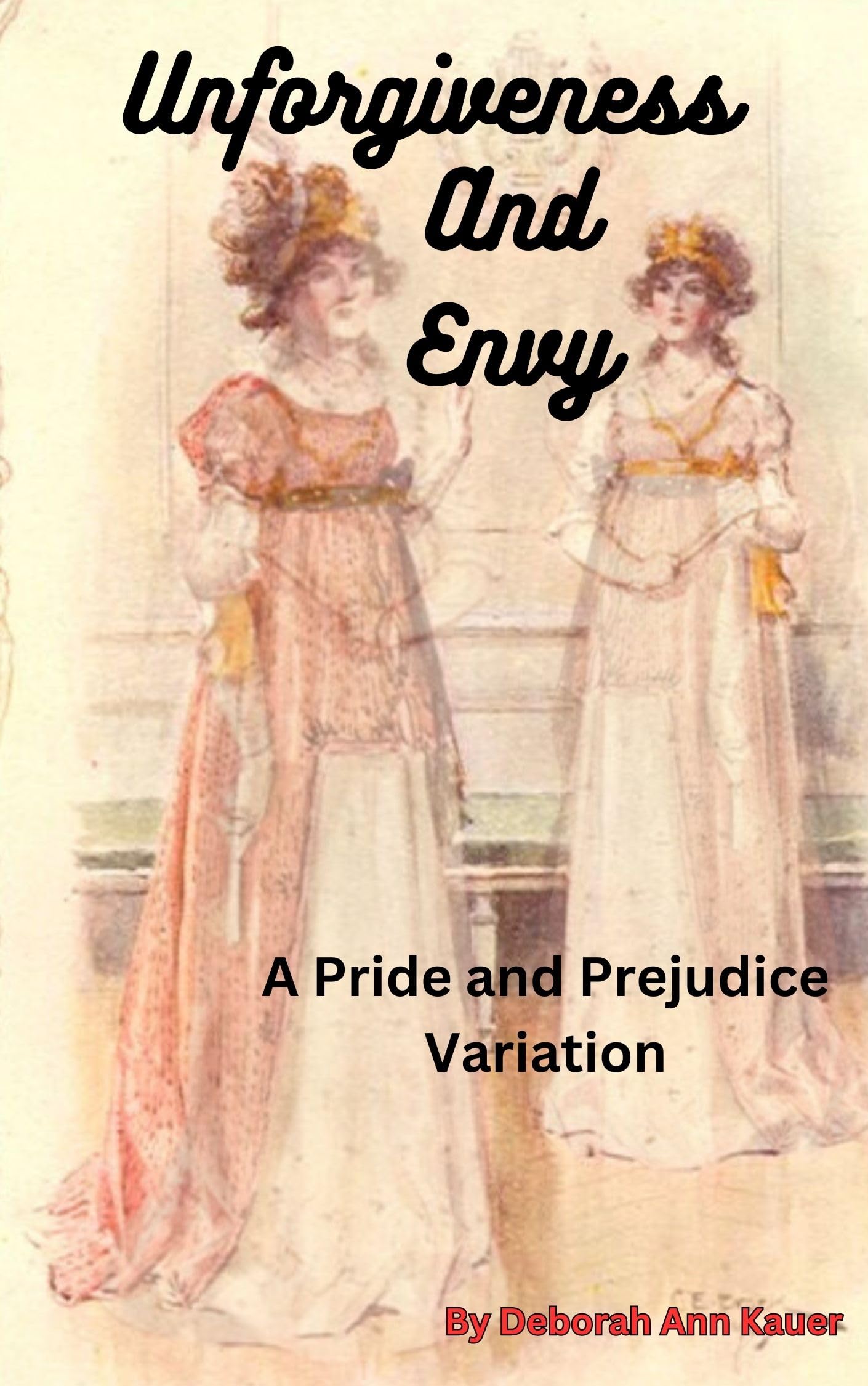 Unforgiveness and Envy: A Pride and Prejudice Variation (Kindle Edition)