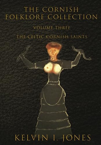 The Cornish Folklore Collection: Volume Three The Celtic Cornish Saints (Paperback)