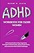 ADHD Workbook For Older Women: A Practical Guide to Stay Organized, Strengthen Relationships, Boost Productivity, and overcome other ADHD Challenges