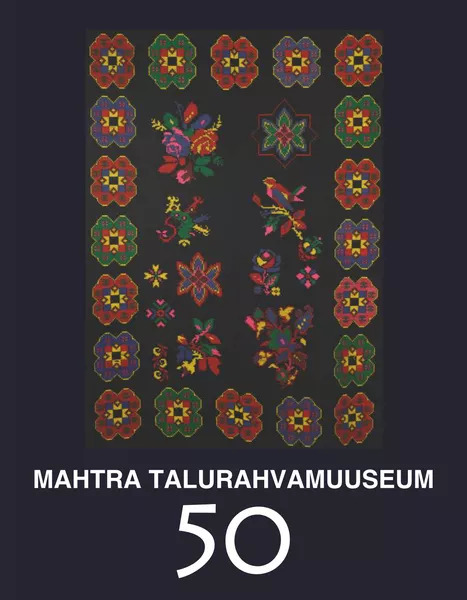 Mahtra talurahvamuuseum 50 (Mahtra Talurahvamuuseumi Toimetised, #7)