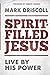 Spirit-Filled Jesus: Live By His Power