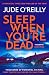 Sleep When You're Dead by Jude O'Reilly