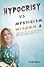 Hypocrisy vs. Mysticism, Wisdom, and Morality by Linda Meris Hypocrisy vs. Mysticism, Wisdom, and Morality by Linda Meris