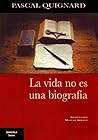 La vida no es una biografía