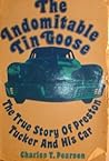 The Indomitable Tin Goose: The True Story of Preston Tucker and His Car
