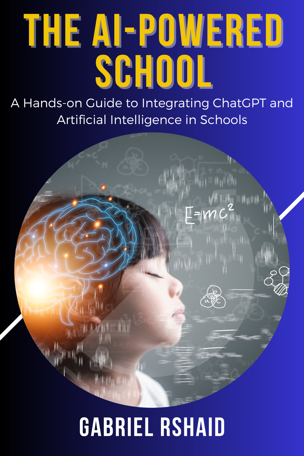 The AI-Powered School: A Hands-on Guide to Integrating ChatGPT and Artificial Intelligence in Schools (Kindle Edition)
