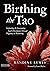 Birthing the Tao: Supporting the Incarnating Soul's Development through Pregnancy or Rebirthing