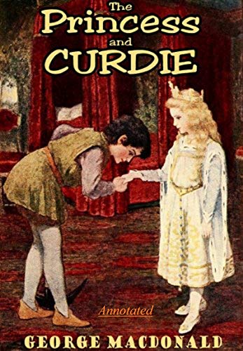 The Princess and Curdie Annotated: The Princess and Curdie by George MacDonald