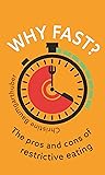 Why Fast?: The Pros and Cons of Restrictive Eating (Food Controversies)