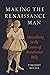 Making the Renaissance Man by Timothy  McCall
