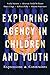 Exploring Agency in Children and Youth by Voula Marinos