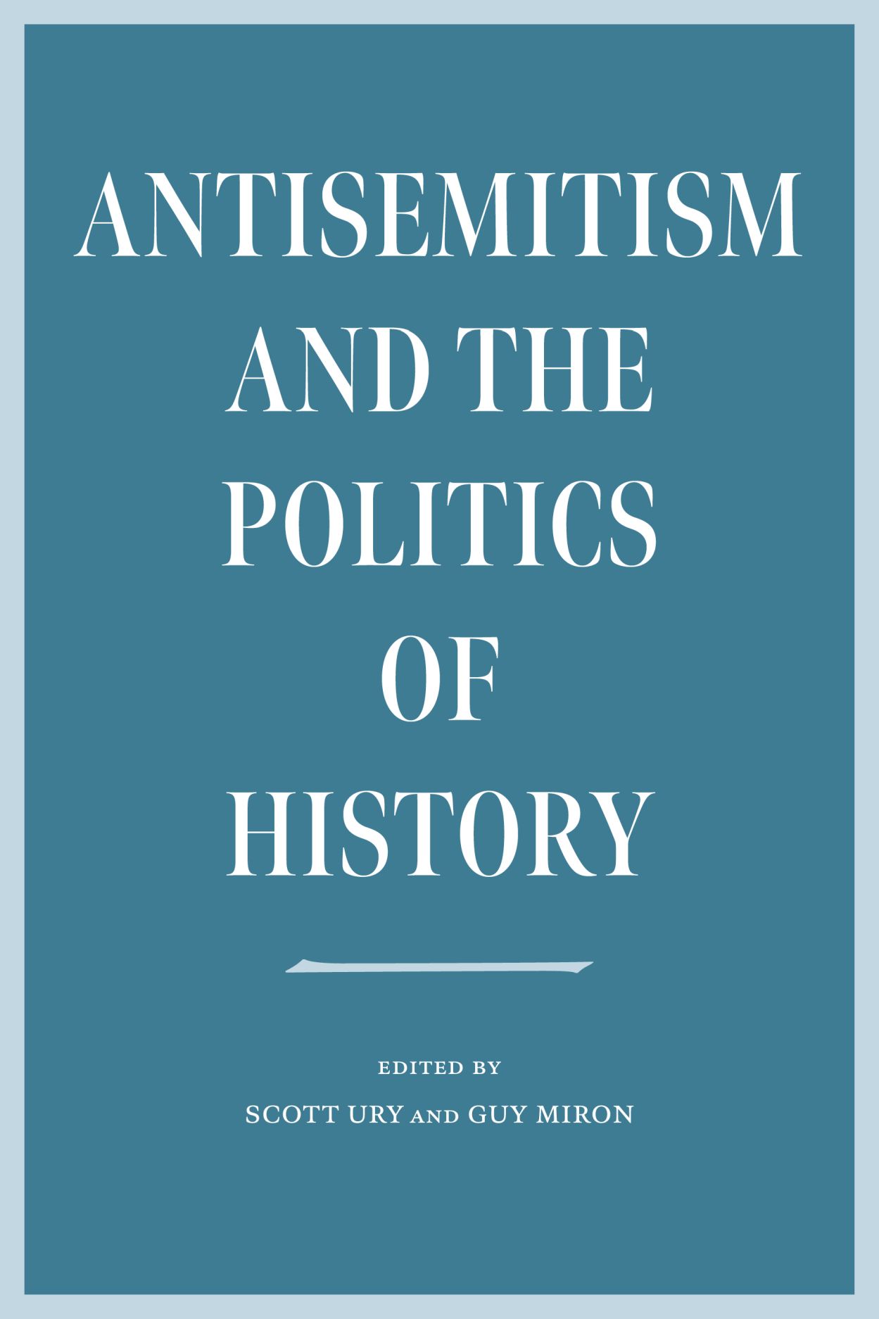 Antisemitism and the Politics of History (The Tauber Institute Series for the Study of European Jewry)