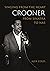 Crooner: Singing from the Heart from Sinatra to Nas (Reverb)