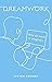 Dreamwork: Why All Work Is ...