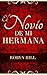 El Novio de Mi Hermana: Romance contemporáneo (Spanish Edition)