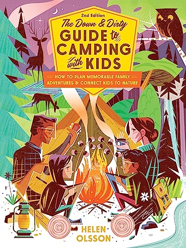 The Down and Dirty Guide to Camping with Kids: How to Plan Memorable Family Adventures and Connect Kids to Nature (Paperback)