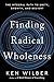 Finding Radical Wholeness: ...