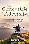 The Glorious Life of Adversity: Where there's a will, there's a way! Where there's NO way, there's God! The Glorious Life of Adversity: Where there's a will, there's a way! Where there's NO way, there's God!