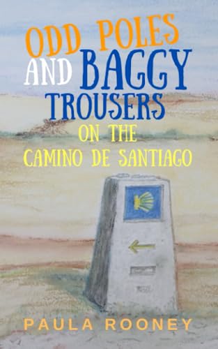 Odd Poles and Baggy Trousers on the Camino de Santiago (Paperback)