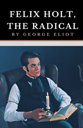 Felix Holt, The Radical: The Original 1866 Realism Classic