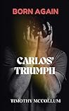 Born Again: Carlos' Triumph